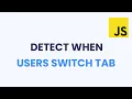 How To Detect When User Changes Tab With Javascript