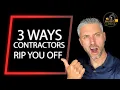 3 Ways Contractors Rip You Off