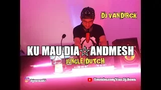 Download DJ KUMAU DIA☆ANDMESH☆BY DJ VAN'DIRCK #KUMAUDIA #ANDMESH #JUNGLEDUTCH MP3