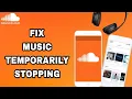 How To Fix And Solve SoundCloud App Music Temporarily Stopping Final Solution