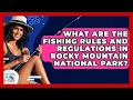 What Are The Fishing Rules And Regulations In Rocky Mountain National Park - Chasing Big Fish