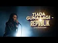 REPVBLIK - TIADA GUNA LAGI | Slow Rock Cover | 💔 Aransemen Paling Pedih, Bikin Gagal Move On!