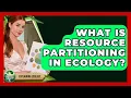 What Is Resource Partitioning In Ecology - Explaining Ecology