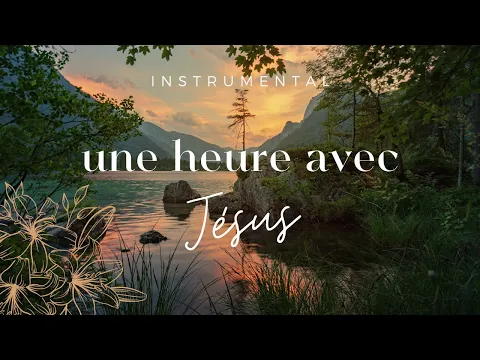 Download MP3 UNE HEURE AVEC JÉSUS - Instrumental Prayer Music - Adoration | Prière | Méditation | Contemplation