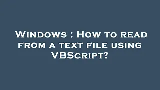 Windows How to read from a text file using VBScript
