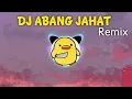 Download Lagu DJ ABANG JAHAT🔥 - (ABANG JAHAT REMIX TIKTOK VIRAL)