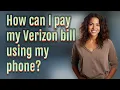 How can I pay my Verizon bill using my phone