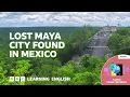 Lost Maya city found in Mexico: BBC Learning English from the News
