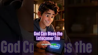 God Can Bless the Latecomer Too  V3095