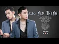Download Lagu Liên Khúc Nhạc Trẻ Mới Nhất Cao Nam Thành 2021 | Album Cao Nam Thành Hay Nhất