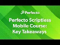 Perfecto Scriptless Mobile Course Key Takeaways