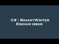 C BinaryWriter Endian issue