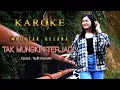 Lagu MUCHTAR KELANA - TAK MUNGKIN TERJADI  ( KAROKE )