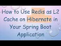 How to Use Redis as L2 Cache on Hibernate in Your Spring Boot Application
