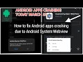 How to Fix Android Apps Crashing due to Android System WebView Android apps closing solution