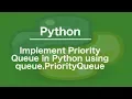 Implement Priority Queue in Python using queue PriorityQueue