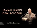 Yad Eller Duymadan - İsmail Hakkı Demircioğlu