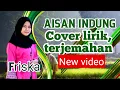 Download Lagu Aisan indung Friska cover lirik, terjemahanna