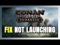 How to FIX Conan Exiles Enhanced Not t Launch
