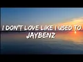 Download Lagu JayBenz - I Don't Love Like I Used Too