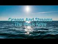 Oceans Ans Streams- The Black Keys (lyrics)