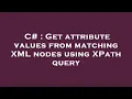 C Get attribute values from matching XML nodes using XPath query