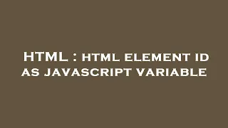 HTML html element id as javascript variable