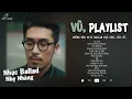 Download Lagu Nhạc Của VŨ. | Lạ Lùng, Những Lời Hứa Bỏ Quên, Anh Nhớ Ra...| Đây đơn giản là Playlist của Vũ.