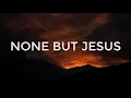 None But Jesus - Hillsong Lyric Video