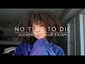 Download Lagu No Time To Die (cover) By Billie Eilish