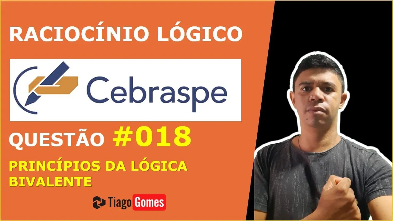 RACIOCÍNIO LÓGICO #CEBRASPE PRINCÍPIOS DA LÓGICA BIVALENTE QUESTÃO 018