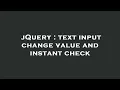 jQuery text input change value and instant check