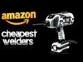 Testing Amazon s 3 Cheapest welders
