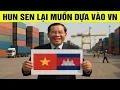 Lagu Hun Sen lại lật mặt! muốn xây cảng cạn kết nối với VN để hưởng lợi