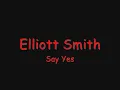 Elliott Smith-Say yes lyrics