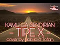 KAMU GA SENDIRIAN- TIPE X- COVER BY NABILA DAN TOFAN
