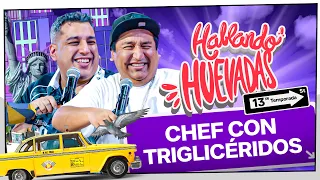 HABLANDO HUEVADAS - Décimotercera Temporada [CHEF CON TRIGLICÉRIDOS]