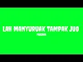 Download Lagu Lah manyuruak tampak juo - Fauzana (GreenScreen) lyrics