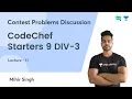 L11 CodeChef Starters 9 DIV-3 Contest Problems Discussion Mihir Singh