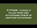 PYTHON Check if value from one dataframe exists in another dataframe