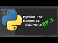 Python For Dummies Ep 1 Hello World