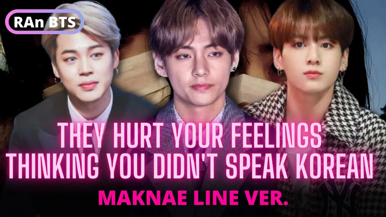 [Maknae line] He HURTS your feelings thinking you did not speak KOREAN //BTS FF//