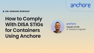 How to Comply With DISA STIGs for Containers Using Anchore