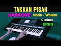 Download Lagu TAKKAN PISAH - EREN | KARAOKE Nada Wanita || Live Keyboard MP3