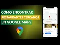 Como Encontrar Restaurantes Cercanos a mi Ubicacion con Google Maps
