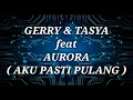 Download Lagu GERRY MAHESA \u0026 TASYA ROSMALA ft AURORA _ AKU PASTI PULANG Lirik