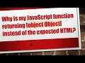 Why is my JavaScript function returning object Object instead of the expected HTML