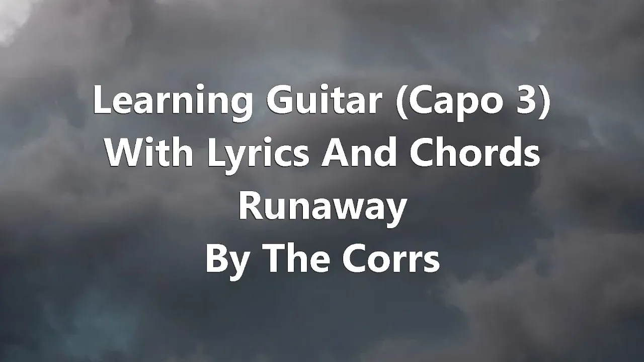 Runaway By The Corrs - (Capo 3) Lyrics In Chords