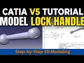 CATIA V5 Tutorial Step-by-Step 3D Modeling a Lock Handle