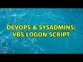 DevOps SysAdmins VBS Logon Script 2 Solutions
